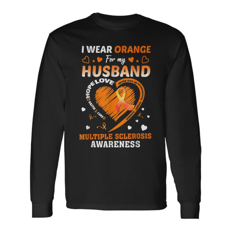 I Wear Orange For My Husband Multiple Sclerosis Ms Awareness Long Sleeve T-Shirt