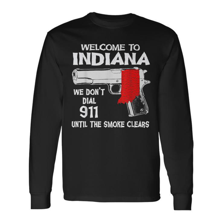 Welcome To Indiana We Dont Dial 911 Until The Smoke Clears Long Sleeve T-Shirt T-Shirt