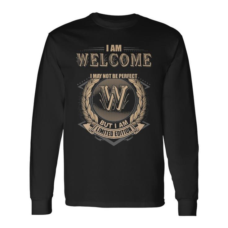 I Am Welcome I May Not Be Perfect But I Am Limited Edition Shirt Long Sleeve T-Shirt