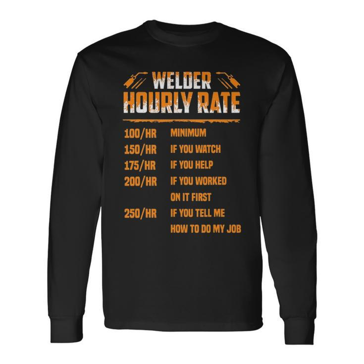 Welder Hourly Rate I Am A Welder Long Sleeve T-Shirt