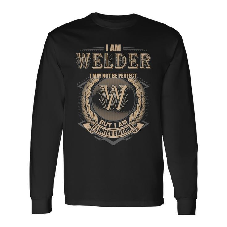 I Am Welder I May Not Be Perfect But I Am Limited Edition Shirt Long Sleeve T-Shirt