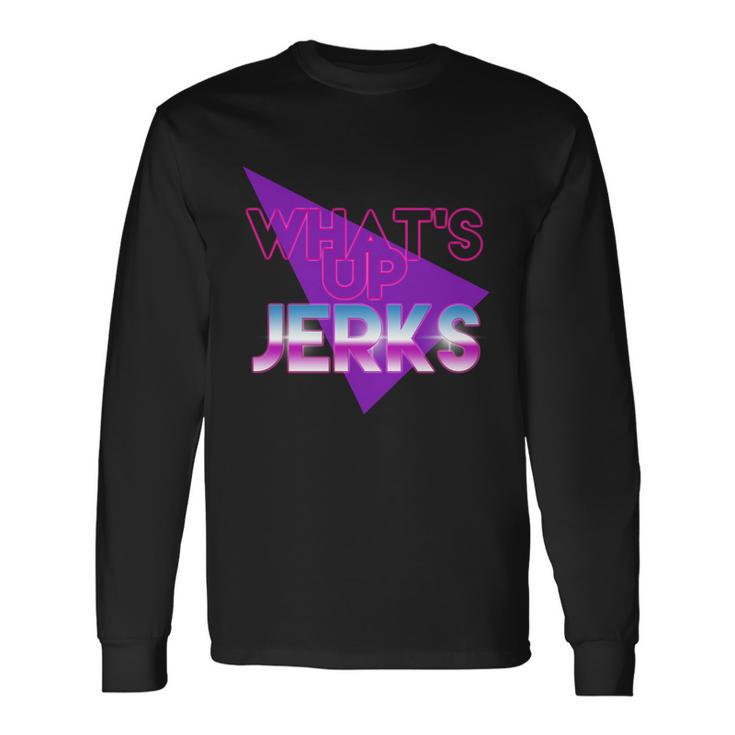 Whats Up Jerks Retro Long Sleeve T-Shirt