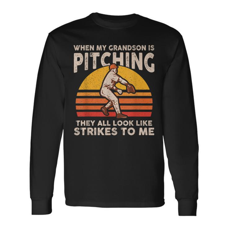 When My Grandson Is Pitching They All Look Like Strikes Long Sleeve T-Shirt