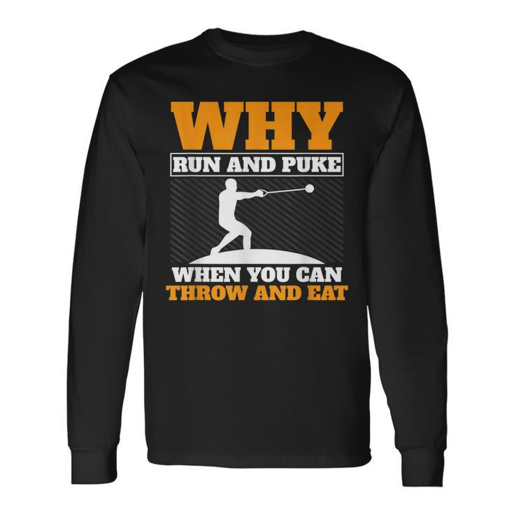 Why Run And Puke Hammer Throw Track And Field Hammer Thrower Long Sleeve T-Shirt T-Shirt