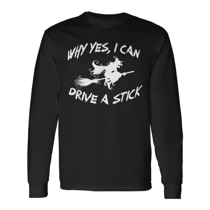 Why Yes I Can Drive A Stick Cauldrons And Witches Brew Long Sleeve T-Shirt