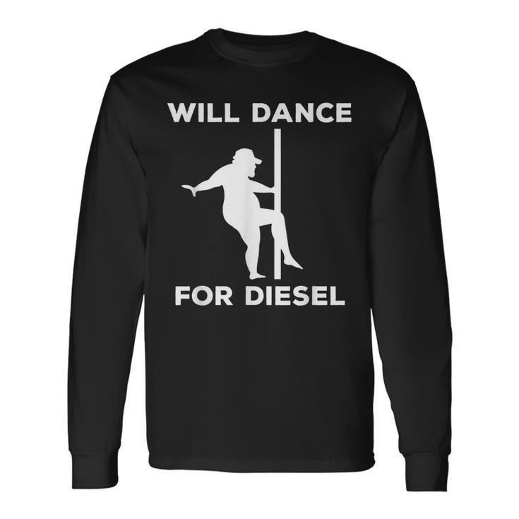 Will Dance For Diesel Fat Guy Fat Man Pole Dance Long Sleeve T-Shirt T-Shirt