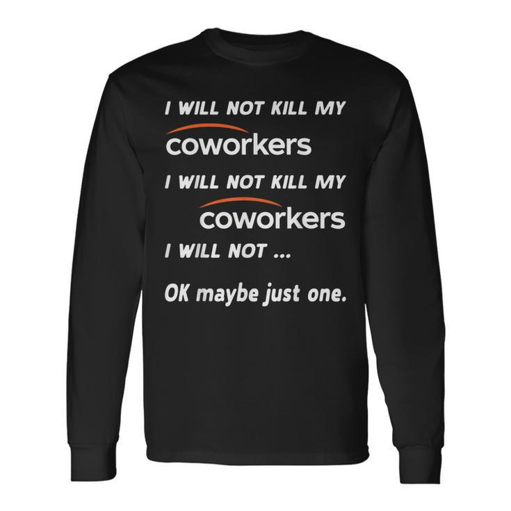 I Will Not Kill My Coworkers Coworkers Men Women Long Sleeve T-Shirt T-shirt Graphic Print