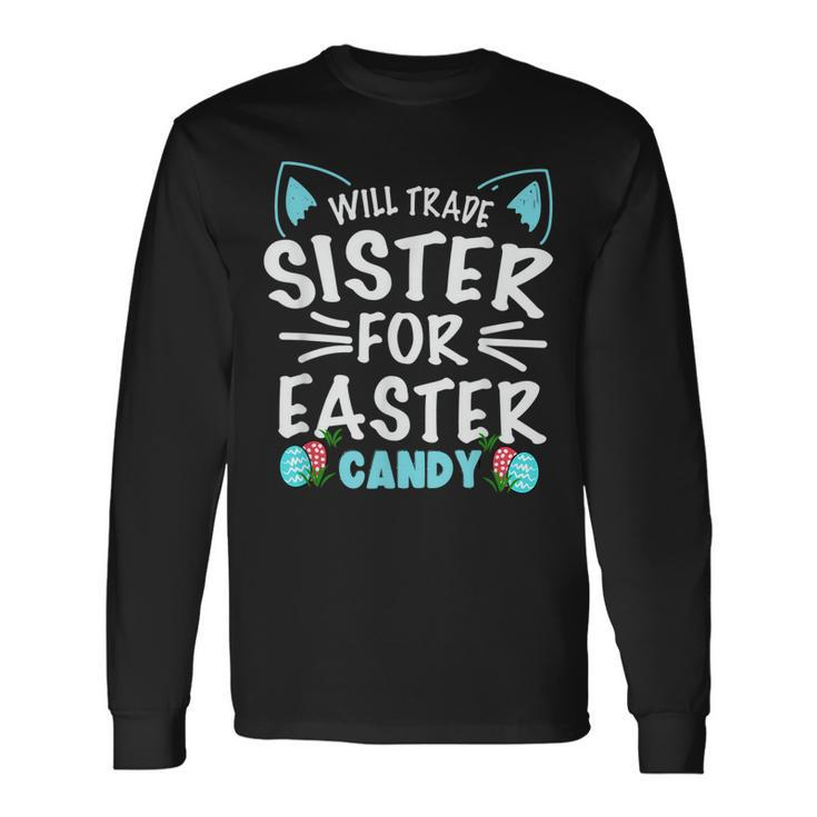 Will Trade Sister For Easter Candy Bunny Easter Day Long Sleeve T-Shirt T-Shirt