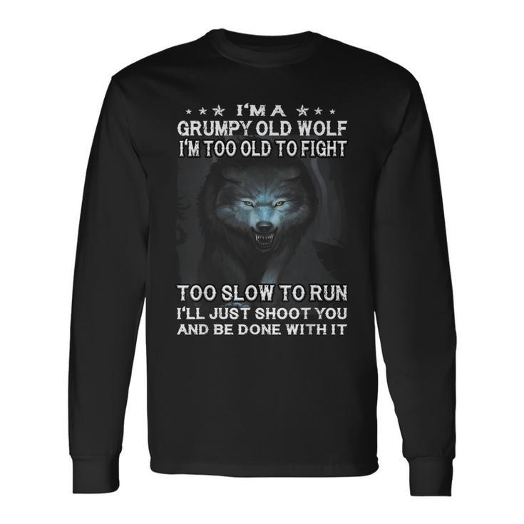 Wolf Im A Grumpy Old Wolf Im Too Old To Fight Too Slow Long Sleeve T-Shirt