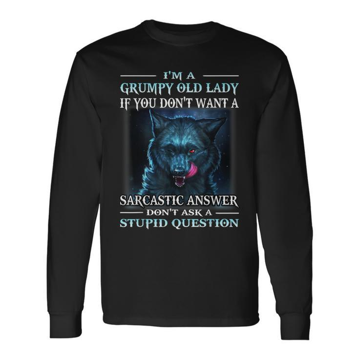 Wolf Im A Grumpy Old Lady If You Dont Want A Sarcastic Long Sleeve T-Shirt
