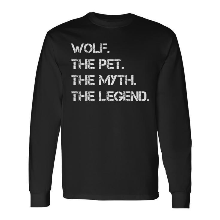 Wolf The Pet The Myth The Legend Wolf Theme Quote Long Sleeve T-Shirt Gifts ideas