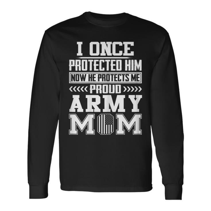 Womens I Once Protected Him Now He Protects Me Proud Army Mom Men Women Long Sleeve T-shirt Graphic Print Unisex Gifts ideas