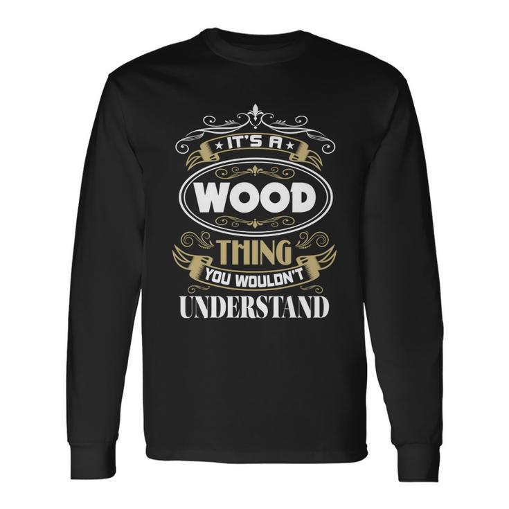 Wood Thing You Wouldnt Understand Name Long Sleeve T-Shirt