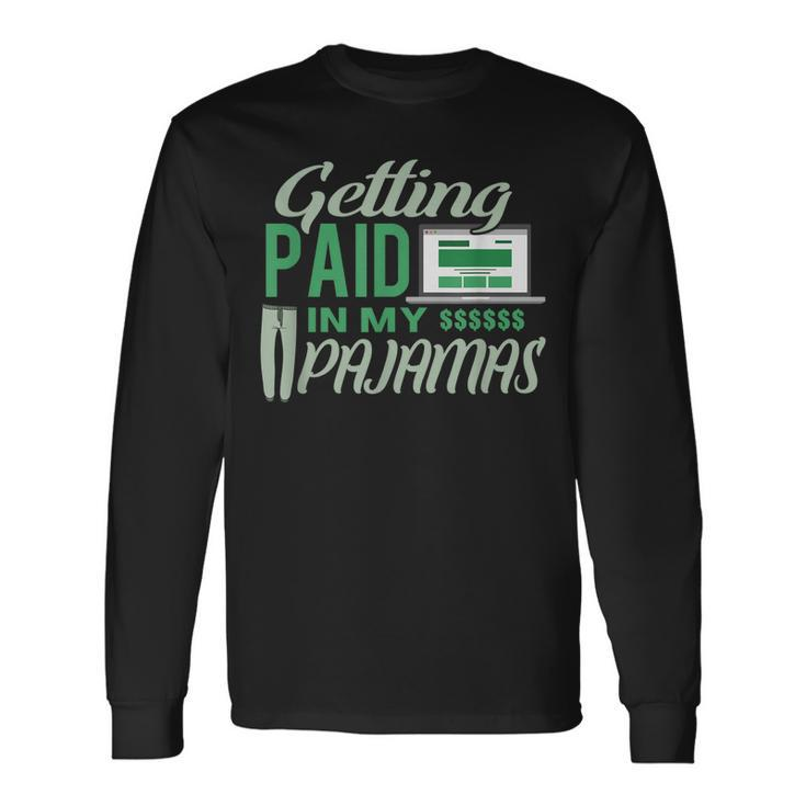 Work From Home Getting Paid In My Pajamas Long Sleeve T-Shirt