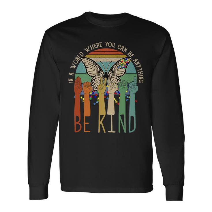 In The World Where You Can Be Anything Be Kind Sign Language Long Sleeve T-Shirt