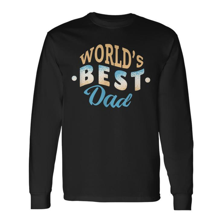 Worlds Best Dad Fathers Day Long Sleeve T-Shirt T-Shirt