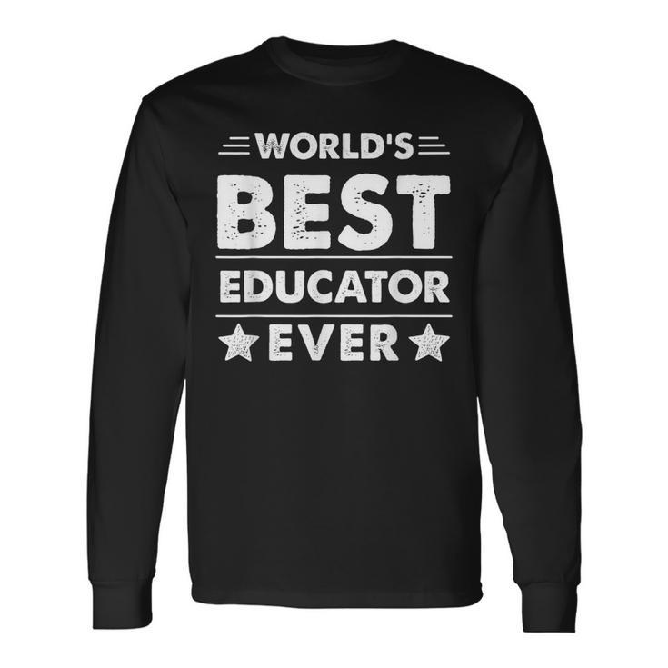 Worlds Best Educator Ever Long Sleeve T-Shirt