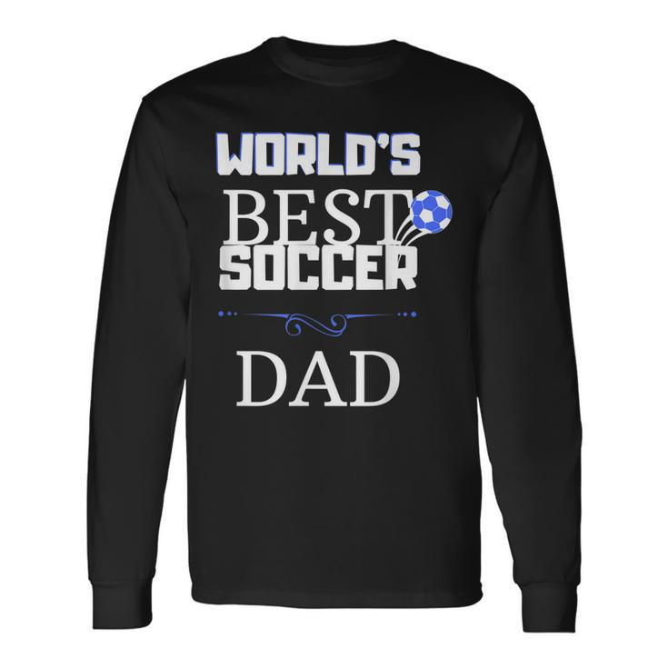 Worlds Best Soccer Dad Long Sleeve T-Shirt T-Shirt Gifts ideas