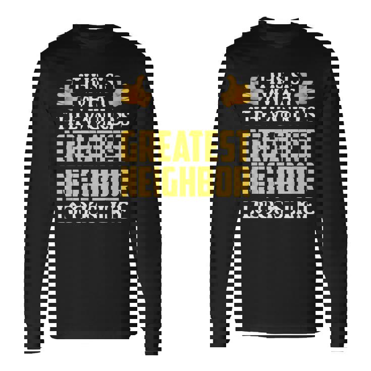 Worlds Great Neighbor Thank You Long Sleeve T-Shirt