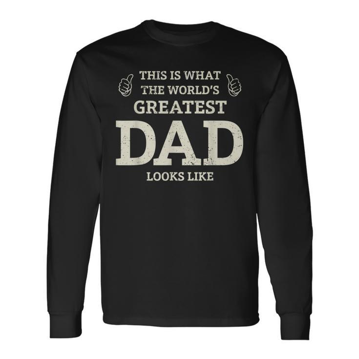 This Is What The Worlds Greatest Dad Fathers Day Long Sleeve T-Shirt T-Shirt