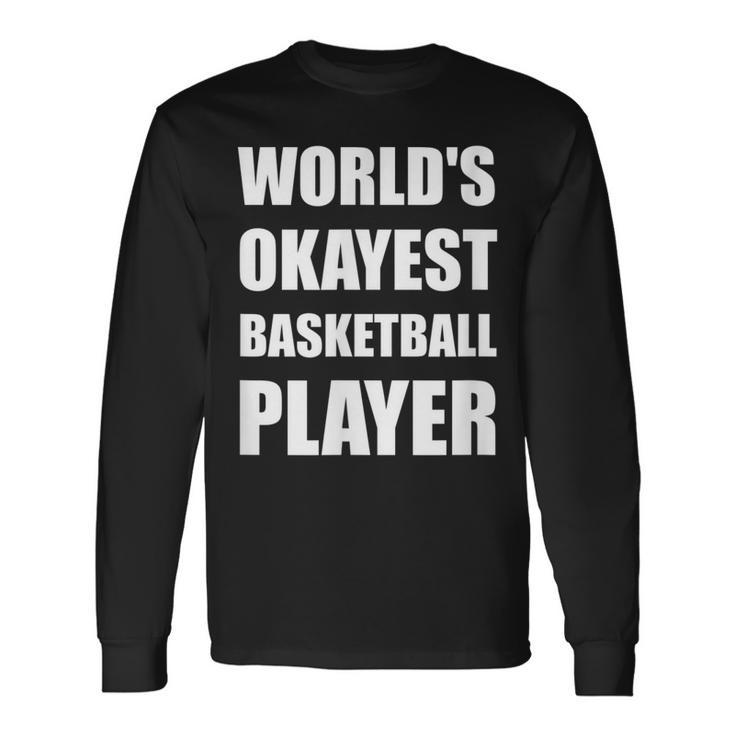 Worlds Okayest Basketball Player Funny  Men Women Long Sleeve T-shirt Graphic Print Unisex