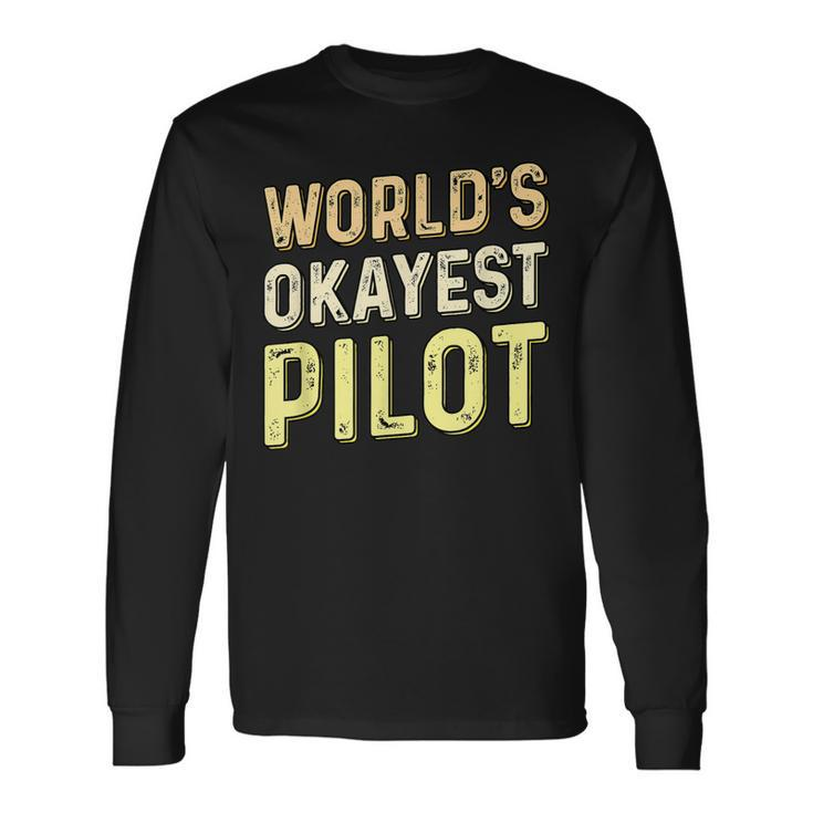 Worlds Okayest Pilot - Helicopter Pilot & Aviator Men Women Long Sleeve T-shirt Graphic Print Unisex Gifts ideas