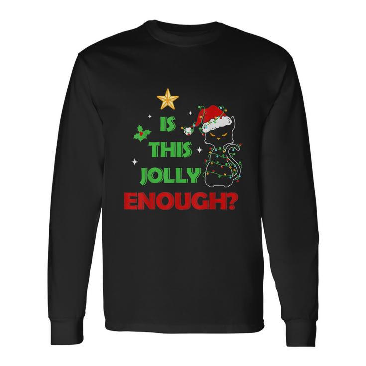 Xmas For Cat Lover Is This Jolly Enough Long Sleeve T-Shirt