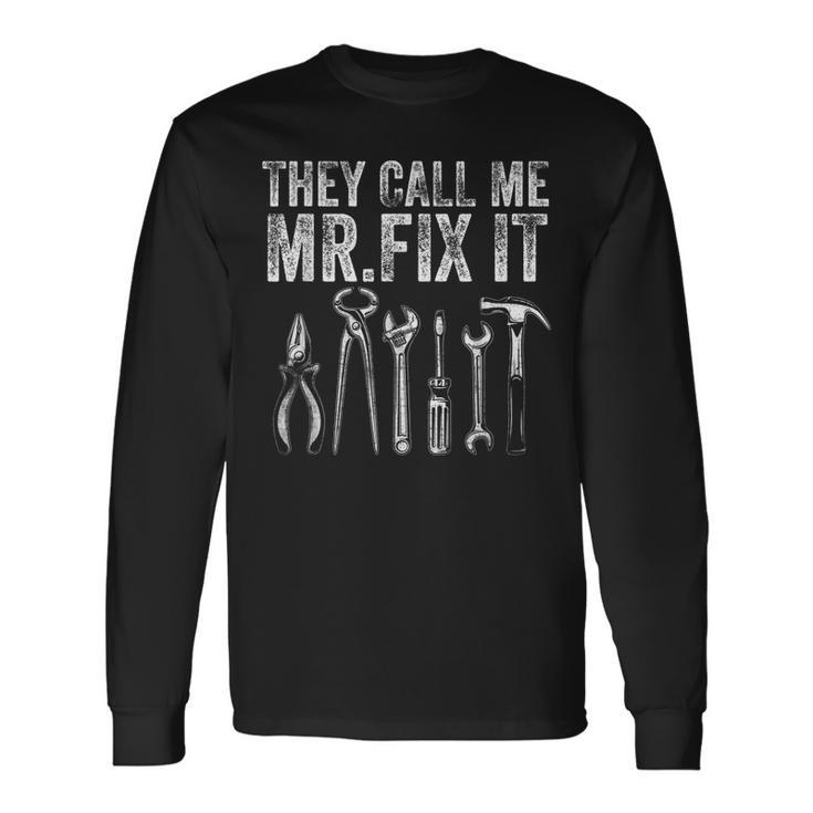 They Call Me Mr Fix It Handyman Dad Repairman Long Sleeve T-Shirt T-Shirt