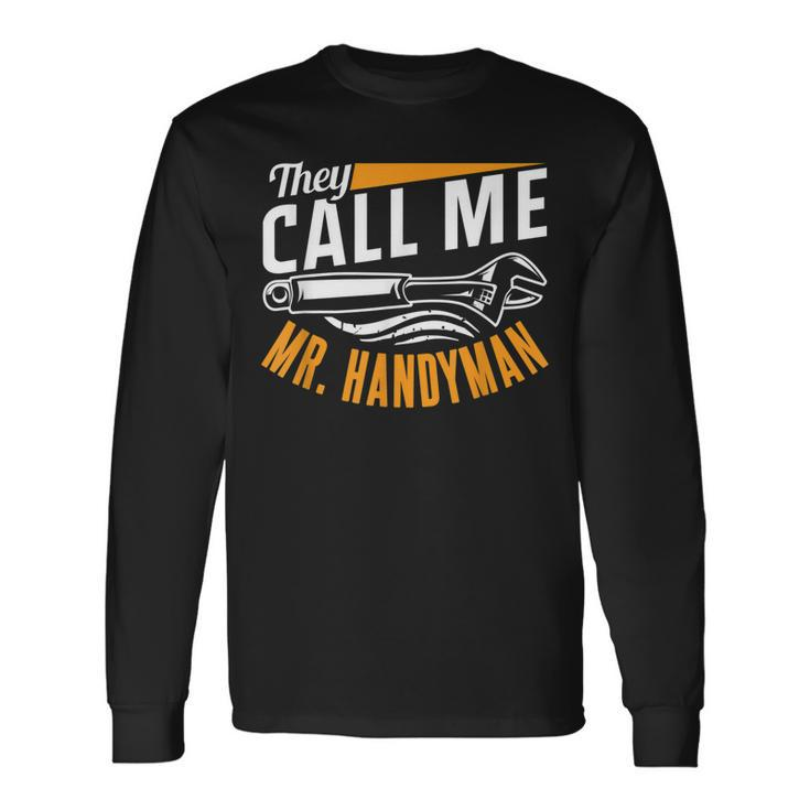 They Call Me Mr Handyman Handymen Repairing Diy Fix Long Sleeve T-Shirt
