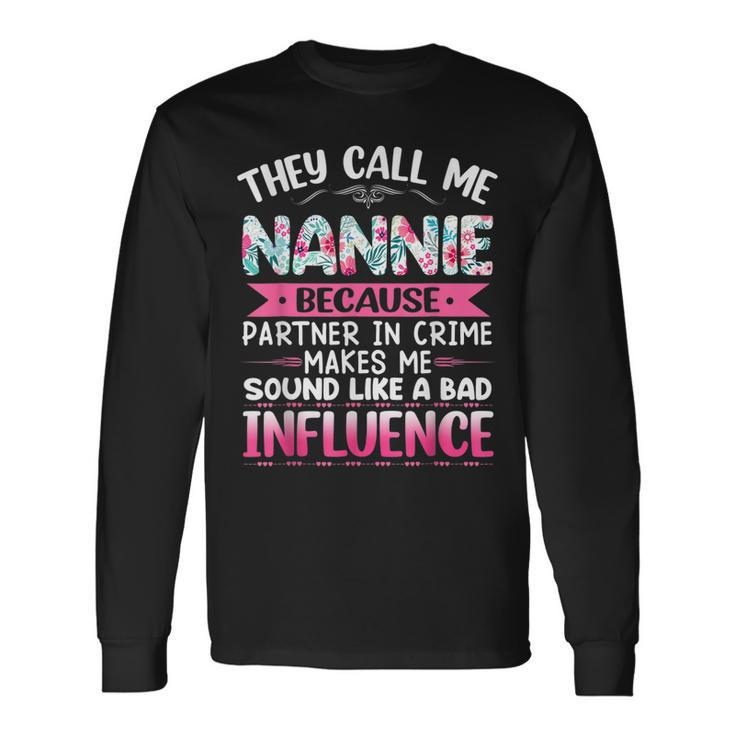 They Call Me Nannie Because Partner In Crime Mothers Long Sleeve T-Shirt