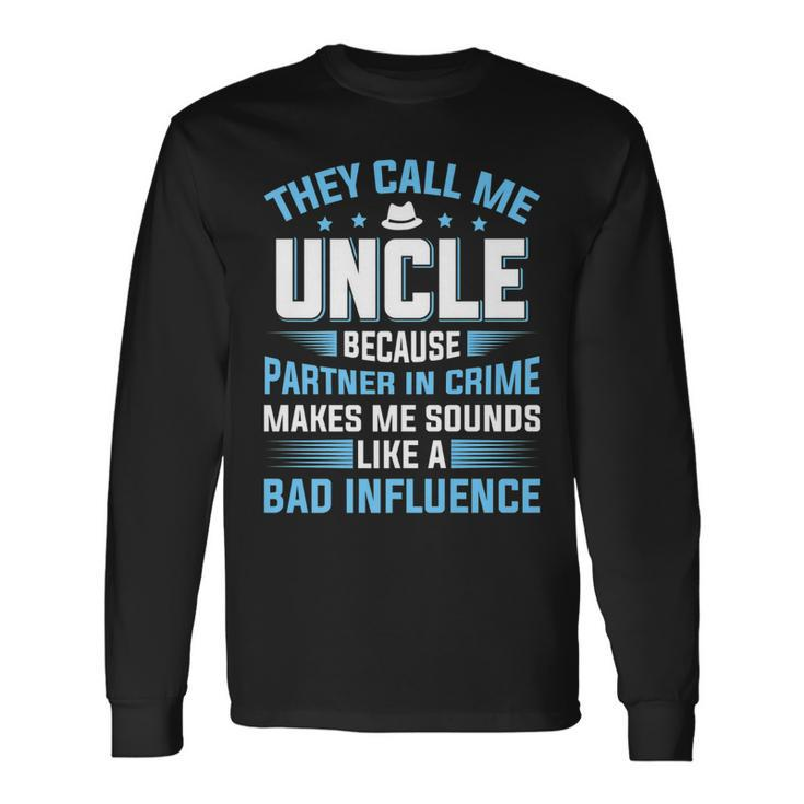 They Call Me Uncle Because Partner In Crime Fathers Day Long Sleeve T-Shirt