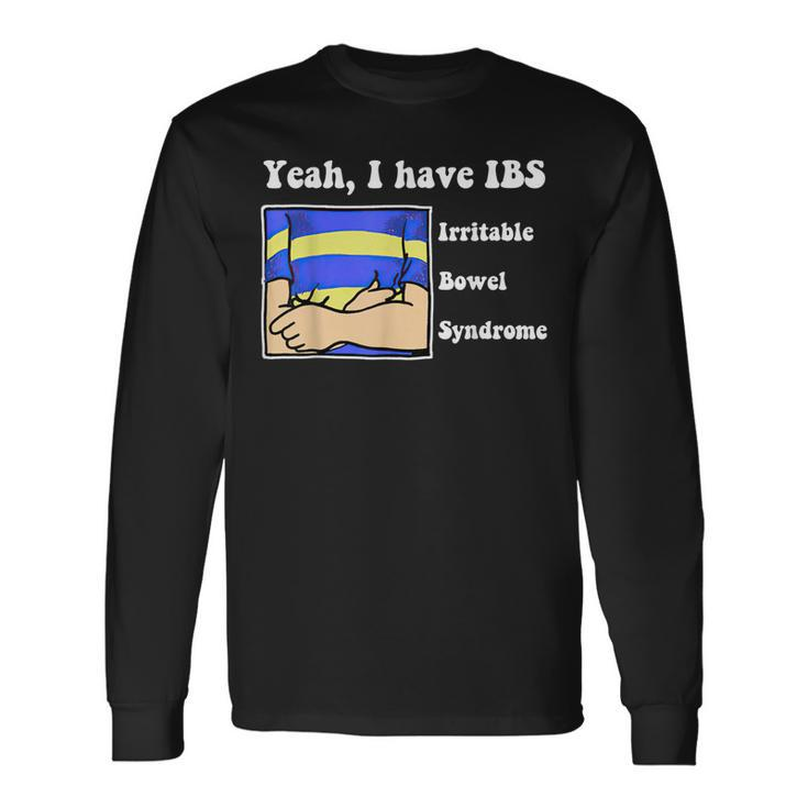 Yeah I Have Ibs Irritable Bowel Syndrome Long Sleeve T-Shirt