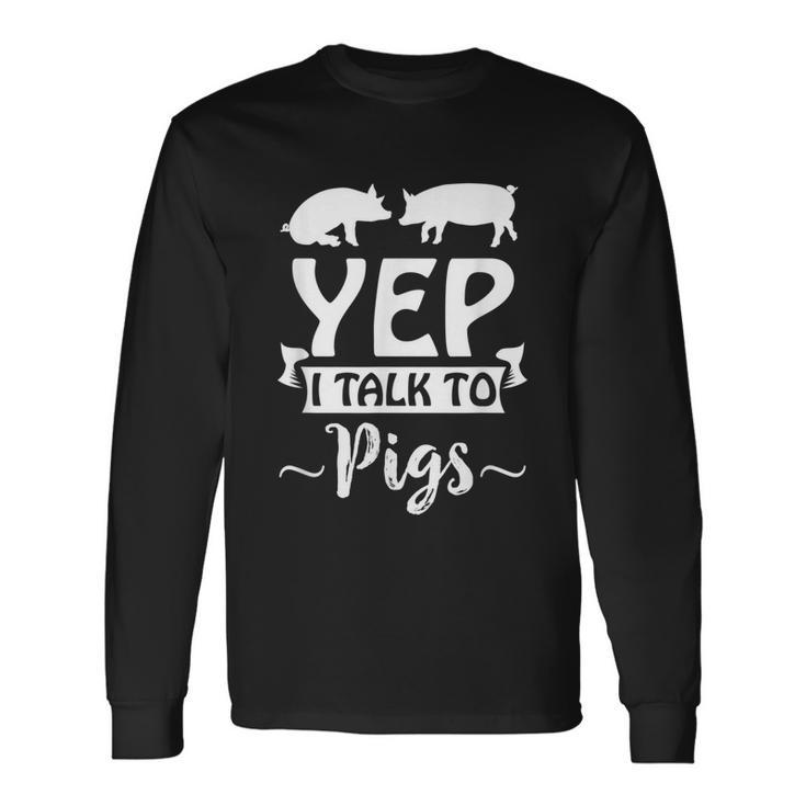 Yep I Talk To Pigs Pig Whisperer Swine Lovers  Men Women Long Sleeve T-shirt Graphic Print Unisex