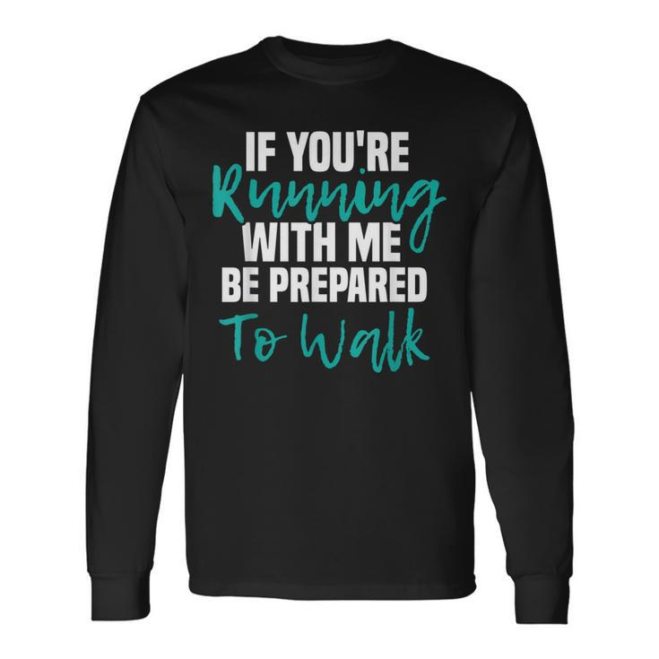 If Youre Running With Me Be Prepared To Walk Gym Clothes Long Sleeve T-Shirt Gifts ideas