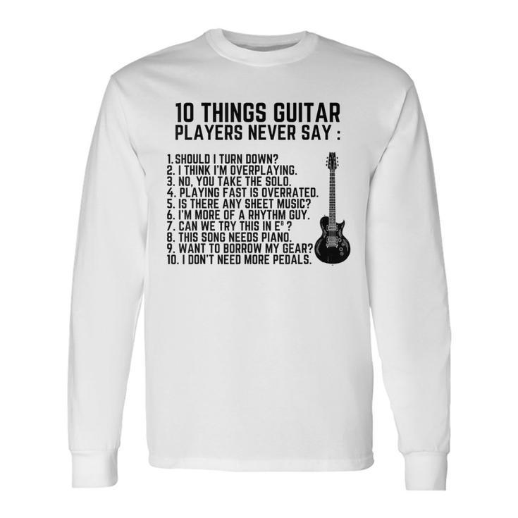 10 Things Guitar Players Never Say Electric Guitar Long Sleeve T-Shirt