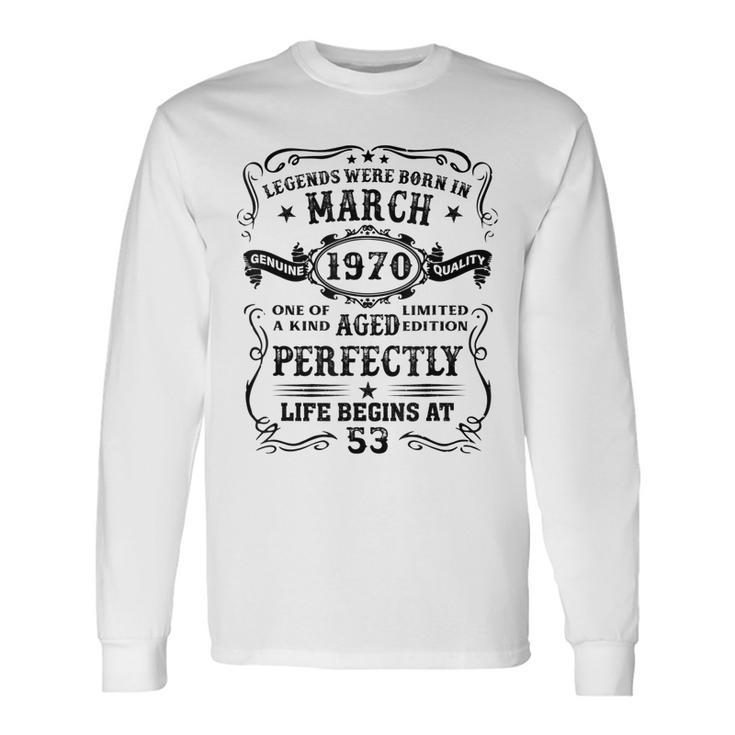 53 Years Old Legends Born In March 1970 53Rd Birthday Long Sleeve T-Shirt