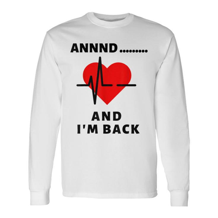 Annnd Im Back Heart Attack Survivor Women Men Long Sleeve T-Shirt