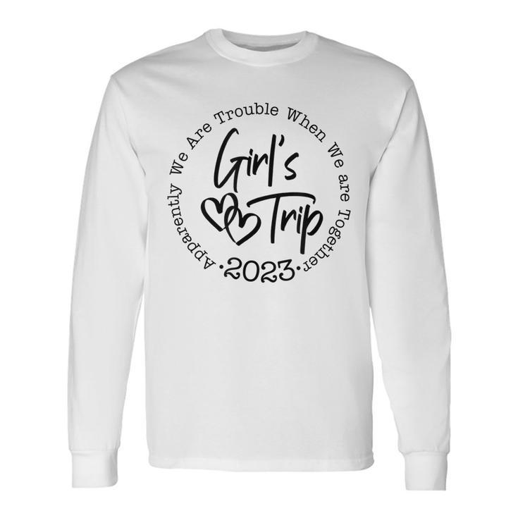 Apparently Were Trouble When Were Together Girls Trip 2023 Long Sleeve T-Shirt T-Shirt