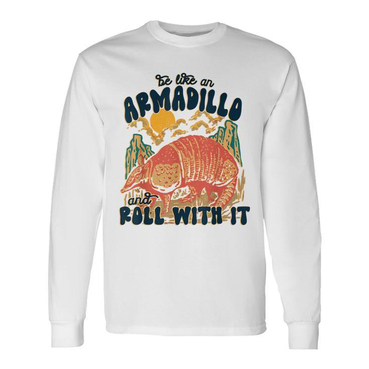 Be Like An Armadillo Roll With It Western Southern Country Long Sleeve T-Shirt T-Shirt