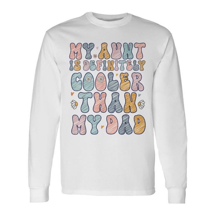 Auntie My Aunt Is Definitely Cooler Than My Dad Long Sleeve T-Shirt