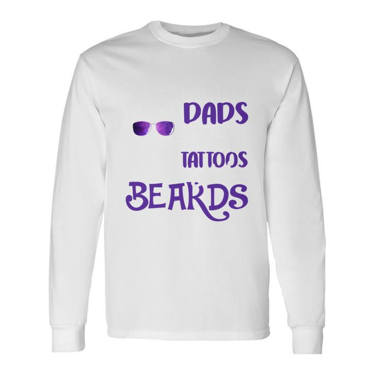 Awesome Dads Have Tattoos And Beards V3 Long Sleeve T-Shirt