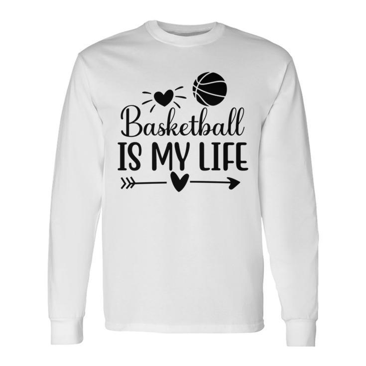 Basketball Is My Life Classic Basketball Dad S Long Sleeve T-Shirt T-Shirt