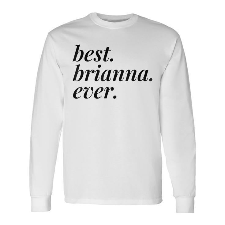 Best Brianna Ever Name Personalized Woman Girl Bff Friend Long Sleeve T-Shirt