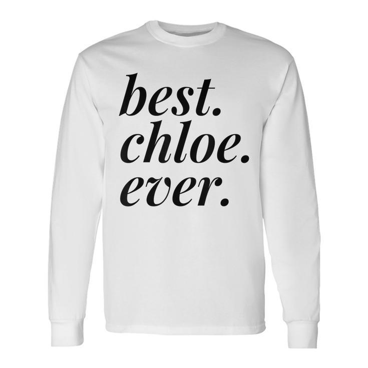 Best Chloe Ever Name Personalized Woman Girl Bff Friend Long Sleeve T-Shirt