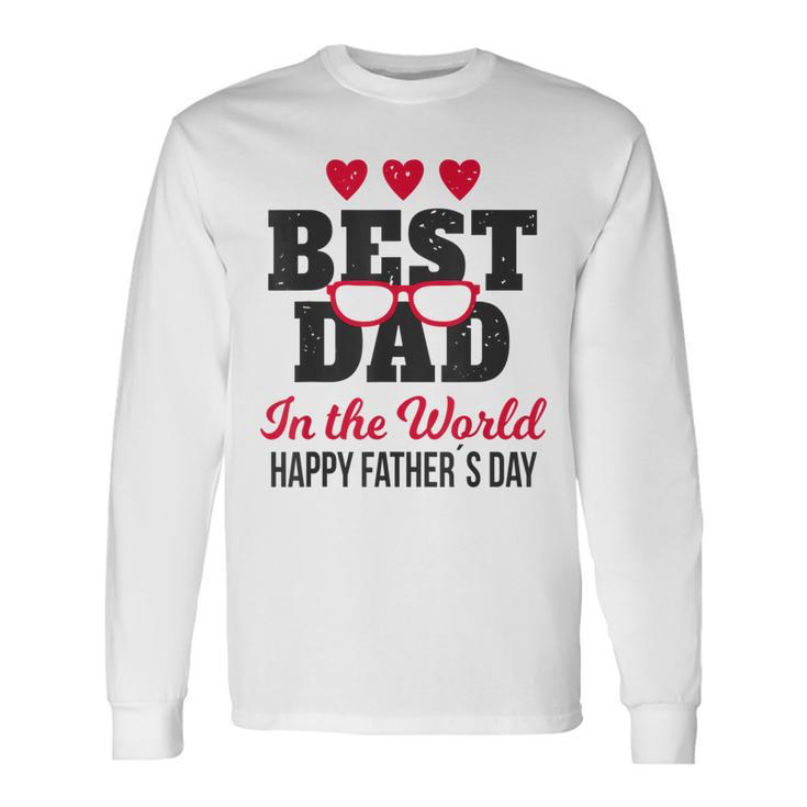 Best Dad In The World Happy Fathers Day Long Sleeve T-Shirt T-Shirt
