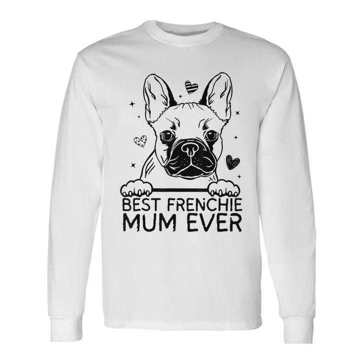 Best French Bulldog Mum Ever Frenchie Long Sleeve T-Shirt