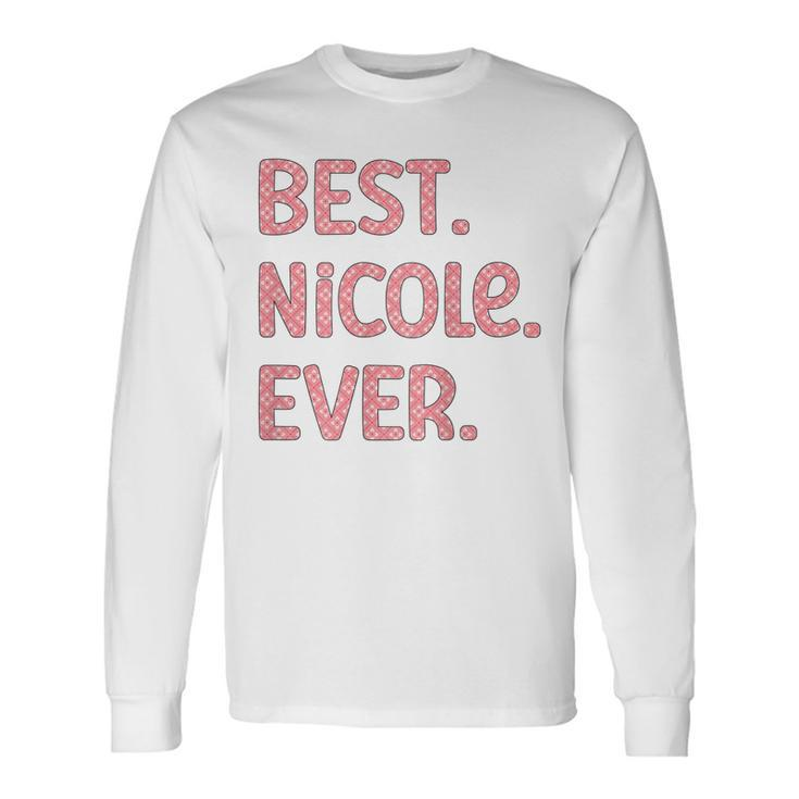 Best Nicole Ever Nicole Name Long Sleeve T-Shirt