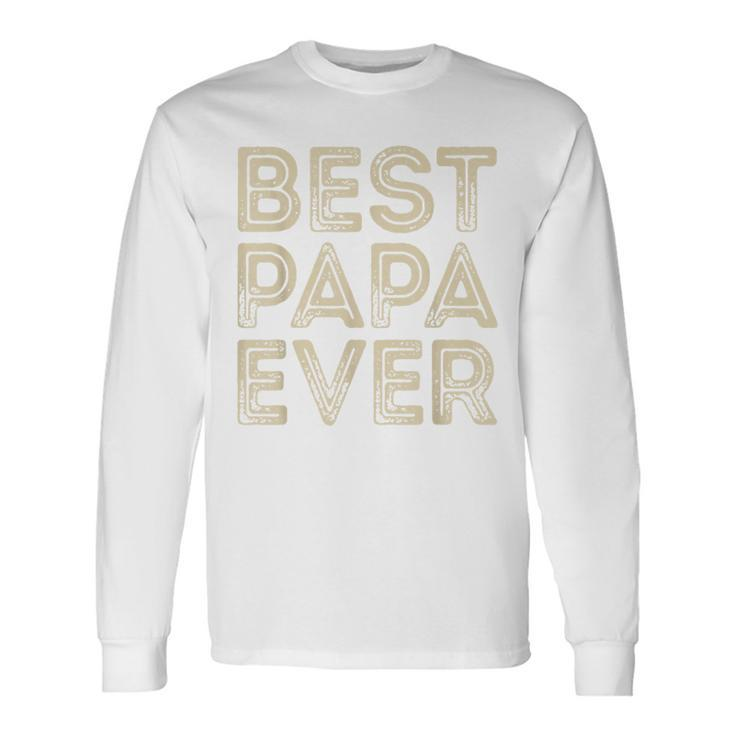 Best Papa Ever Grandpa Dad Fathers Day Long Sleeve T-Shirt T-Shirt