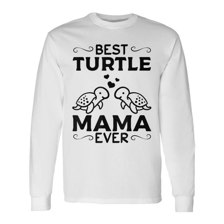 Best Turtle Mama Ever Sea Turtles Mama Cute Turtle Long Sleeve T-Shirt