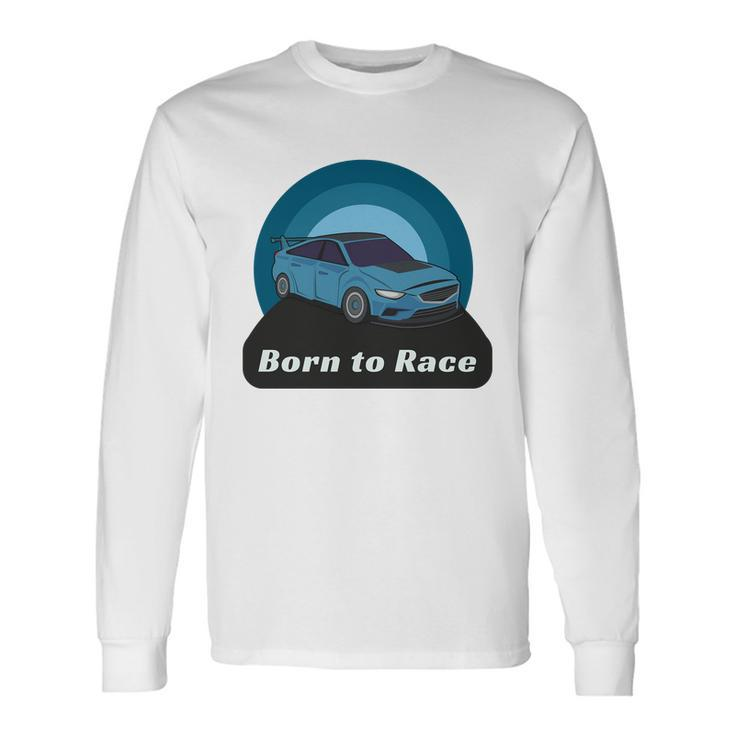 Born To Race Car Long Sleeve T-Shirt